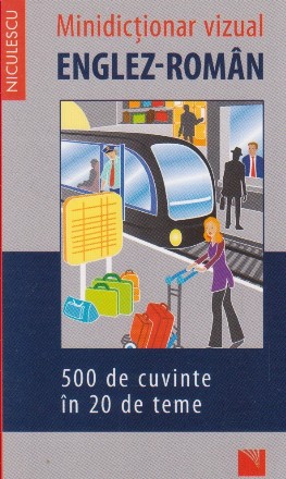 Minidictionar vizual englez-roman. 500 de cuvinte in 20 de teme