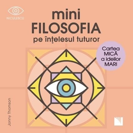 Minifilosofia pe înţelesul tuturor : cartea mică a ideilor mari