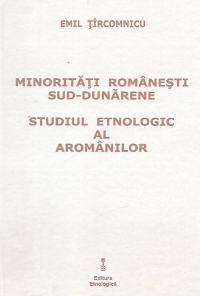 Minoritati romanesti sud-dunarene. Studiul etnologic al aromanilor