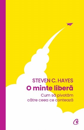 O minte liberă : cum să pivotăm către ceea ce contează