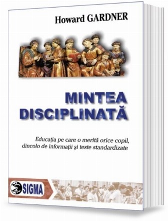 Mintea disciplinata. Educatia pe care o merita orice copil, dincolo de informatii si teste standardizate