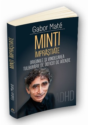 Minti imprastiate. Originile si vindecarea tulburarii de deficit de atentie