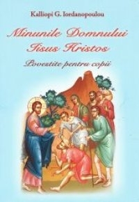 Minunile Domnului Iisus Hristos. Povestite pentru copii