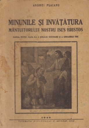 Minunile si invatatura Mantuitorului nostru Isus Hristos - Manual pentru clasa a II-a a scolilor secundare si a gimnaziului unic