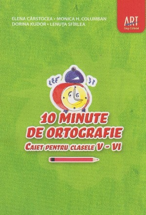 10 minute de ortografie. Caiet pentru clasele V-VI