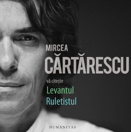 Mircea Cartarescu va citeste:Levantul si Ruletistul (audiobook)