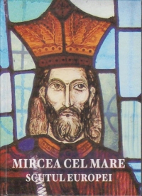 Mircea cel Mare. Scutul Europei