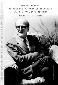 Mircea Eliade - Between the history of religions and the fall into history