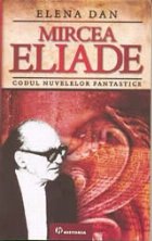 Mircea Eliade Codul nuvelelor fantastice