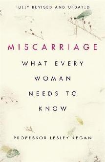 Miscarriage: What every Woman needs to know