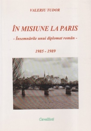 In misiune la Paris - insemnarile unui diplomat roman (1985-1989)