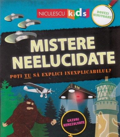 Mistere neelucidate. Poti tu sa explici inexplicabilul?