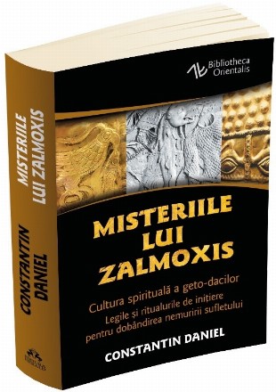 Misteriile lui Zalmoxis. Cultura spirituala a geto-dacilor. Legile si ritualurile de initiere pentru dobandirea nemuririi sufletului