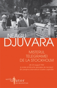 Misterul telegramei de la Stockholm din 23 august 1944 si unele amanunte aproape de necrezut din preajma dramaticei noastre capitulari