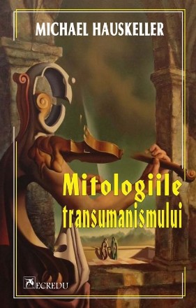 Mitologiile transumanismului