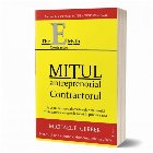 Mitul antreprenorial - Contractorul. De ce nu functioneaza majoritatea micilor afaceri si ce e de facut in ace