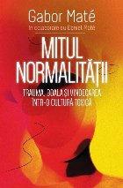 Mitul Normalitatii Trauma boala vindecarea