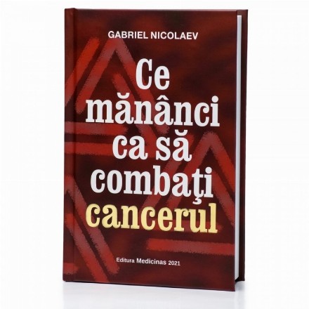 Ce mănânci ca să combaţi cancerul : superalimente, plante şi ingrediente cu rol preventiv şi utilizate în vindecare