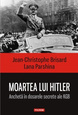 Moartea lui Hitler.  Anchetă în dosarele secrete ale KGB