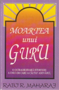 Moartea unui Guru - o extraordinara istorisire a unui om care a cautat adevarul