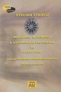 Modelarea matematica a sistemelor si proceselor de conducere. Analiza sistemelor economice complexe. Teorie si aplicatii