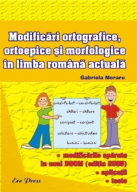 Modificari ortografice, ortoepice si morfologice in limba romana actuala