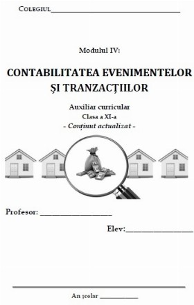 Modulul IV: Contabilitatea evenimentelor si tranzactiilor - Auxiliar curricular - Clasa a XI-a