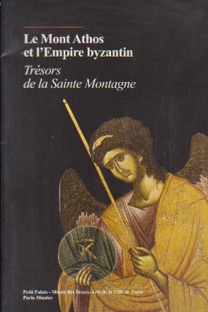 Le Mont Athos et l Empire byzantin - Tresors de la Sainte Montagne