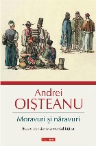 Moravuri şi năravuri  Eseuri de istorie a mentalităţilor