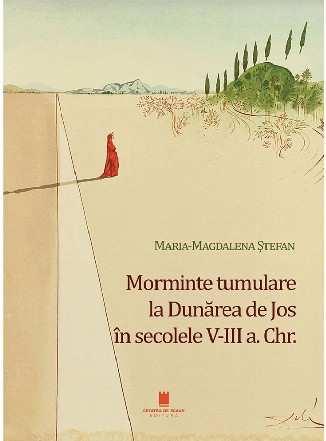 Morminte tumulare la Dunărea de Jos în secolele V-III a. Chr. : morminte tumulare la Dunărea de Jos în secolele V-III a. Chr.