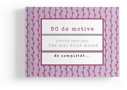 50 de motive pentru care esti: Cea mai buna mama