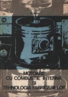 Motoare cu combustie interna si tehnologia fabricarii lor - Manual pentru licee industriale cu profil de mecan