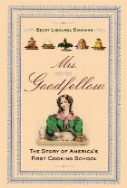 Mrs. Goodfellow: The Story of America\'s First Cooking School