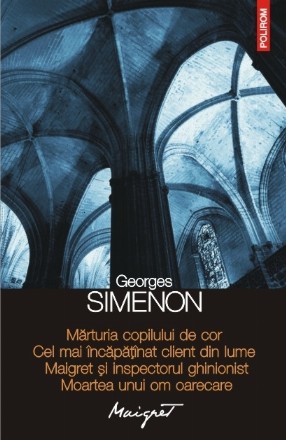 Mărturia copilului de cor • Cel mai încăpățânat client din lume • Maigret și inspectorul ghinionist • Moartea unui om oarecare