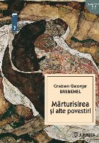 Mărturisirea şi alte povestiri : proză scurtă