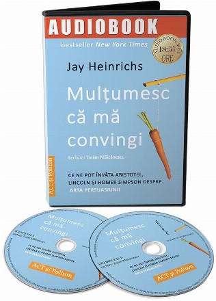 Multumesc ca ma convingi: ce ne pot invata Aristotel, Lincoln si Homer Simpson despre arta persuasiunii (Audiobook)