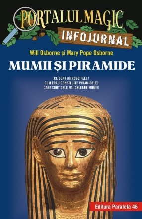 Mumii și piramide. Infojurnal (însoțește volumul 3 din seria Portalul magic: „Secretul piramidei”)