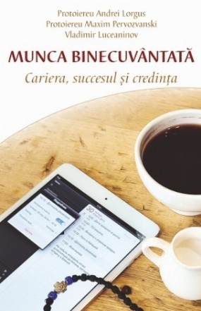 Munca binecuvantata. Cariera, succesul si credinta