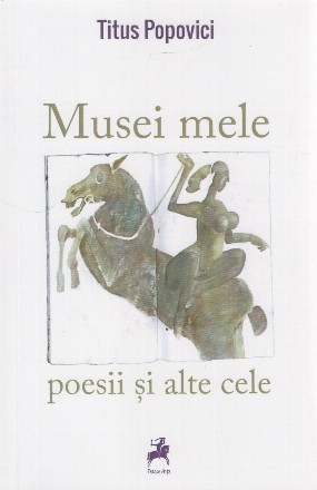 Musei mele : poesii şi alte cele