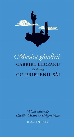 Muzica gândirii : Gabriel Liiceanu în dialog cu prietenii săi