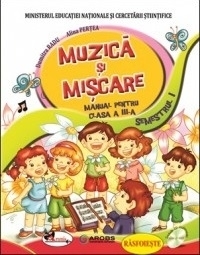 Muzica si miscare. Manual pentru clasa a III-a (sem I+sem II)