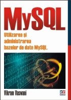 MySQL. UTILIZAREA SI ADMINISTRAREA BAZELOR DE DATE MySQL