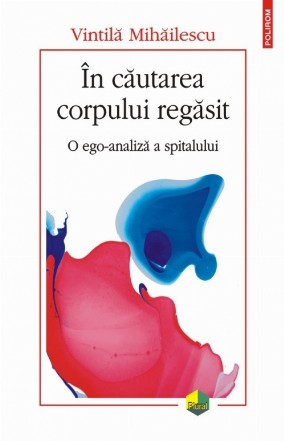 În căutarea corpului regăsit. O ego-analiză a spitalului