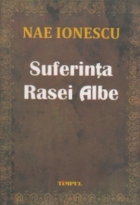 NAE IONESCU - Suferinta Rasei Albe