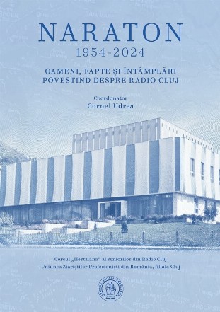 Naraton : 1954-2024,oameni, fapte şi întâmplări povestind despre Radio Cluj