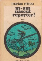 M-am nascut reporter