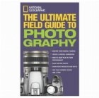 NATIONAL GEOGRAPHIC ULTIMATE FIELD GUIDE TO PHOTOGRAPHY