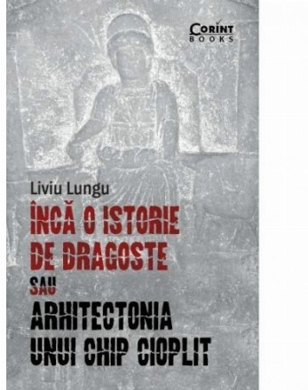 Încă o istorie de dragoste sau arhitectonia unui chip cioplit