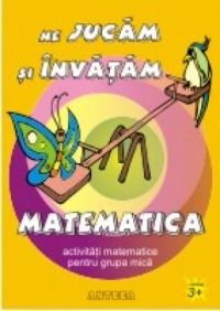 Ne jucam si invatam matematica - activitati matematice pentru copii isteti