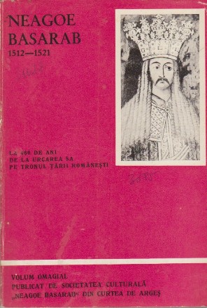 Neagoe Basarab 1512-1521. La 460 de Ani de la Urcarea Sa pe Tronul Tarii Romanesti